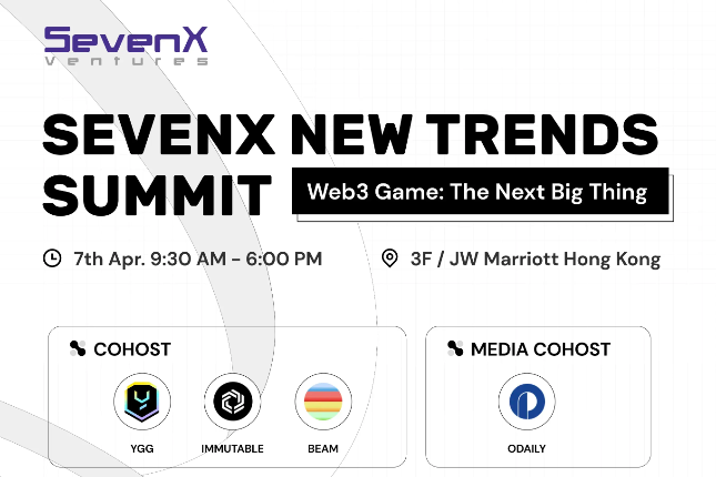 亚洲顶级游戏+全球头部基建，香港Web3嘉年华最热游戏峰会「SEVENX NEW TRENDS SUM