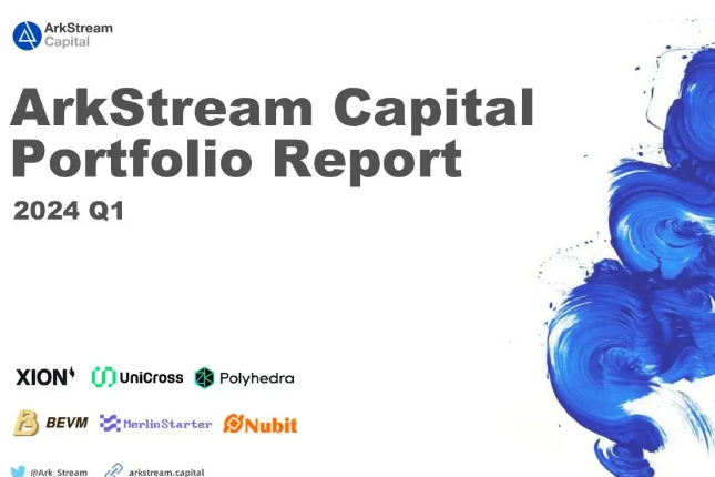 ArkStream Capital：2024 Q1投资与动态