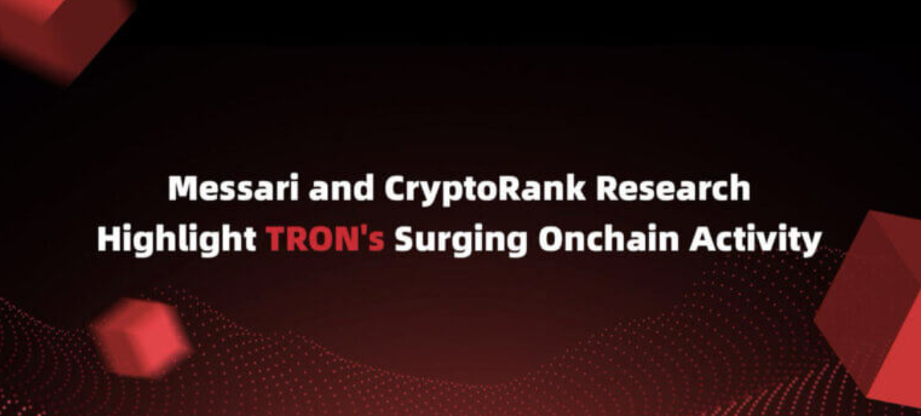 Messari和CryptoRank研究重点关注TRON的链上活动激增